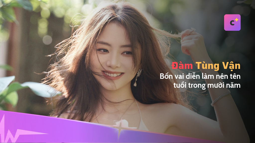 Bốn vai diễn, mười năm: đường đi của Đàm Tùng Vận nhìn từ các mốc